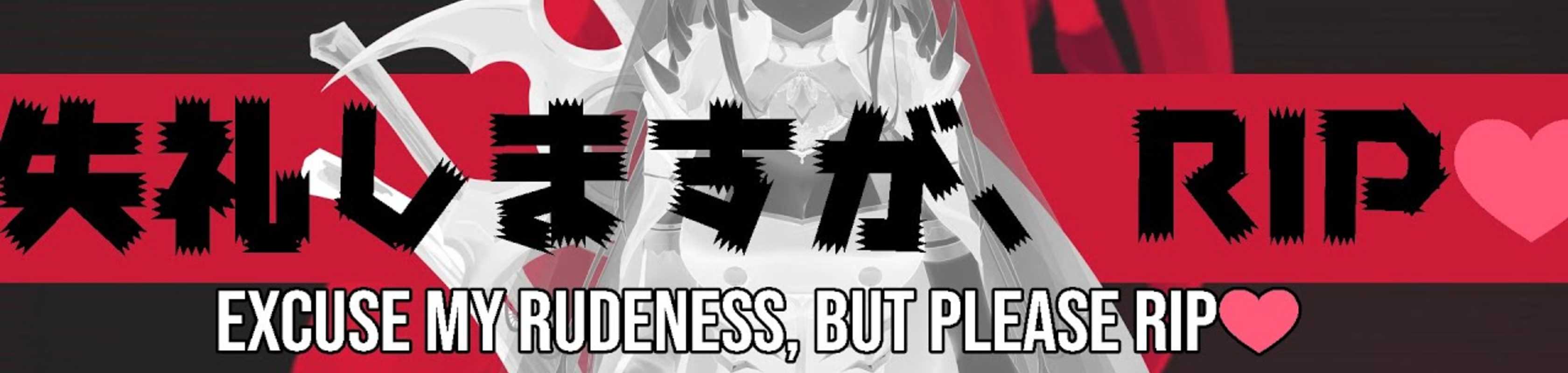 Excuse My Rudeness, But Could You Please RIP? banner